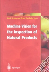 Machine Vision for the Inspection of Natural Products libro in lingua di Graves Mark, Graves Mark (EDT), Batchelor Bruce G. (EDT)