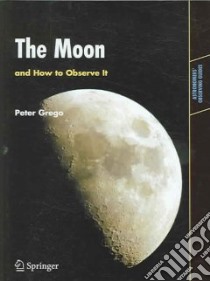 Moon and How to Observe It libro in lingua di Peter Grego