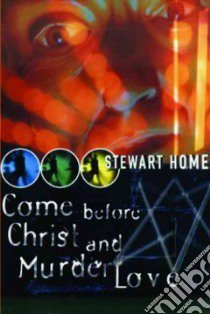 Come Before Christ and Murder Love libro in lingua di Home Stewart