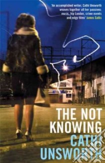 The Not Knowing libro in lingua di Unsworth Cathi