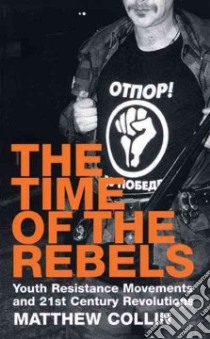 Time of the Rebels libro in lingua di Collin Matthew