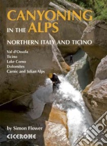 Canyoning in the Alps libro in lingua di Flower Simon