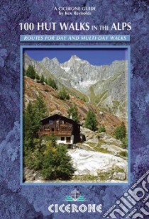 Cicerone Guide 100 Hut Walks in the Alps libro in lingua di Reynolds Kev