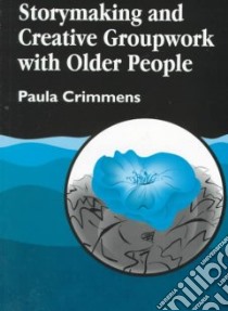 Storymaking and Creative Groupwork With Elderly People libro in lingua di Crimmens Paula