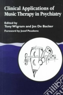 Clinical Applications of Music Therapy in Psychiatry libro in lingua di Wigram Tony (EDT), De Backer Jos (EDT)