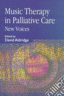 Music Therapy in Palliative Care libro in lingua di Aldridge David (EDT)