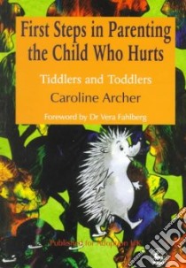 First Steps in Parenting the Child Who Hurts libro in lingua di Archer Caroline