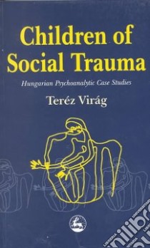 Children of Social Trauma libro in lingua di Virag Terez, Gerloczy Sari (ILT), Rober-Evans Emma (TRN)