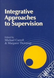 Integrative Approaches to Supervision libro in lingua di Carroll Michael (EDT), Tholstrup Margaret (EDT)
