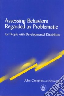 Assessing Behaviors Regarded as Problematic in People ... libro in lingua di John  Clements