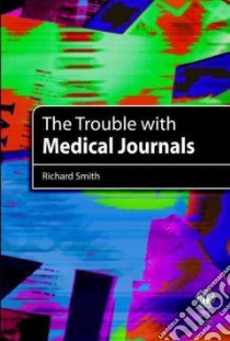 The Trouble With Medical Journals libro in lingua di Smith Richard
