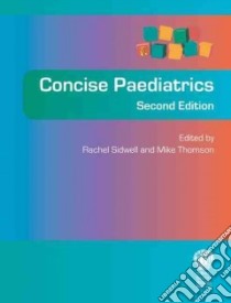 Concise Paediatrics libro in lingua di Sidwell Rachel U. (EDT), Thomson Mike A. (EDT)