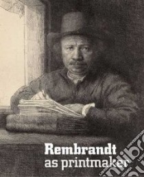 Rembrandt As Printmaker libro in lingua di Royalton-Kisch Martin