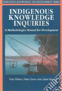 Indigenous Knowledge Inquiries libro in lingua di Sillitoe Paul, Dixon Peter, Barr Julian