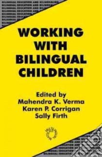 Working With Bilingual Children libro in lingua di Verma Mahendra K. (EDT), Corrigan Karen P. (EDT), Firth Sally (EDT)