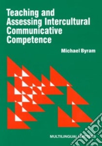 Teaching and Assessing Intercultural Communicative Competence libro in lingua di Byram Michael