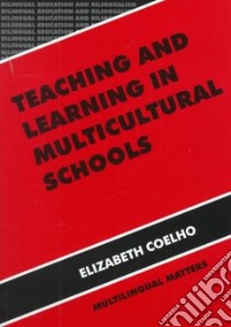 Teaching and Learning in Multicultural Schools libro in lingua di Coelho Elizabeth
