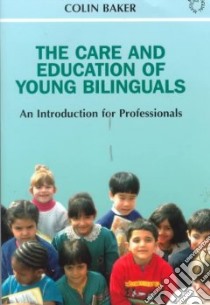 The Care and Education of Young Bilinguals libro in lingua di Baker Colin, Sienkewicz Anne