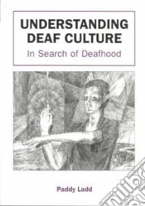 Understanding Deaf Culture libro in lingua di Ladd Paddy
