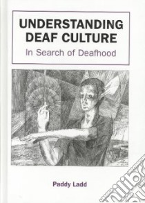 Understanding Deaf Culture libro in lingua di Ladd Paddy