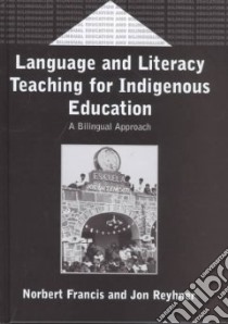 Language and Literacy Teaching for Indigenous Education libro in lingua di Francis Norbert, Reyhner Jon Allan