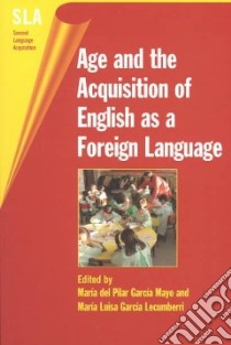 Age and the Acquisition of English As a Foreign Language libro in lingua di Garcia Mayo Maria Del Pilar (EDT), Garcia Lecumberri M. Luisa (EDT)