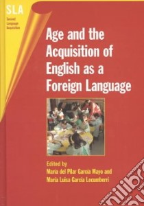 Age and the Acquisition of English As a Foreign Language libro in lingua di Garcia Mayo Maria Del Pilar (EDT), Garcia Lecumberri M. Luisa (EDT)