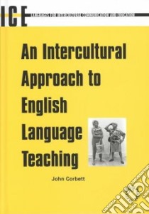 An Intercultural Approach to English Language Teaching libro in lingua di Corbett John