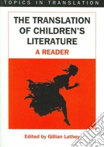 The Translation of Children's Literature libro in lingua di Lathey Gillian (EDT)