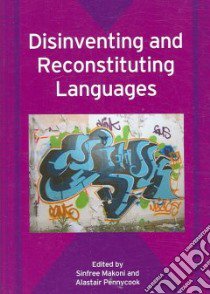 Disinventing And Reconstituting Languages libro in lingua di Makoni Sinfree (EDT), Pennycook Alastair (EDT)