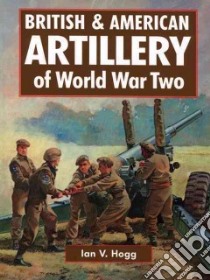 British & American Artillery of World War II libro in lingua di Hogg Ian V.
