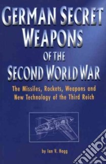 German Secret Weapons of the Second World War libro in lingua di Hogg Ian V.
