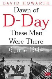 Dawn of D-day libro in lingua di Howarth David Armine