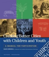 Creating Better Cities With Children and Youth libro in lingua di Driskell David