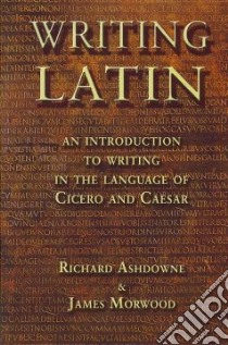 Writing Latin libro in lingua di Ashdowne Richard, Morwood James