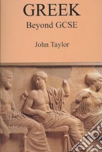 Greek Beyond GCSE libro in lingua di Taylor John