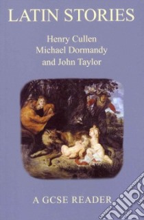 Latin Stories libro in lingua di Cullen Henry, Dormandy Michael, Taylor John
