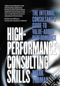 High Performance Consulting Skills libro in lingua di Thomas Mark A.