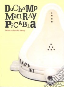 Duchamp, Man Ray, Picabia libro in lingua di Jennifer Mundy