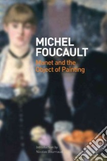 Manet and the Object of Painting libro in lingua di Michel Foucault