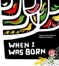 When I Was Born libro in lingua di Martins Isabel Minhos, Matoso Madalena (ILT)