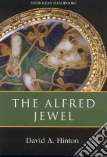 The Alfred Jewel and Other Late Anglo-Saxon Decorated Metalwork libro in lingua di Hinton David A.