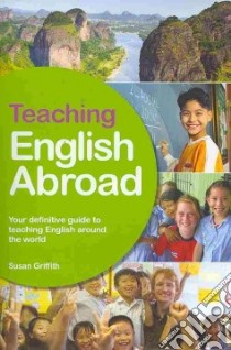 Teaching English Abroad libro in lingua di Griffith Susan, Harper Samantha (EDT)