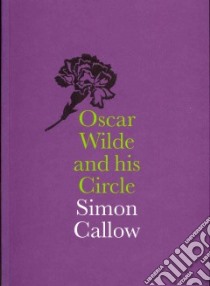 Oscar Wilde and His Circle libro in lingua di Callow Simon