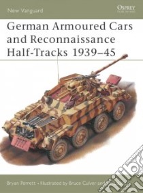 German Armored Cars and Reconnaissance Half-Tracks 1939-45 libro in lingua di Perrett Bryan