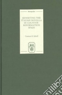 Rewriting the Italian Novella in Counter-Reformation Spain libro in lingua di Rabell Carmen R.
