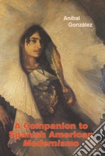 A Companion to Spanish American Modernismo libro in lingua di Gonzalez Anibal