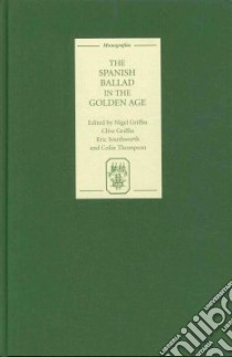 The Spanish Ballad in the Golden Age libro in lingua di Griffin Nigel (EDT), Griffin Clive (EDT), Southworth Eric (EDT), Thompson Colin (EDT)