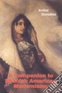 A Companion to Spanish American Modernismo libro in lingua di González Anibal