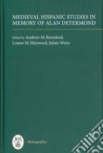 Medieval Hispanic Studies in Memory of Alan Deyermond libro in lingua di Beresford Andrew M. (EDT), Haywood Louise M. (EDT), Weiss Julian (EDT)